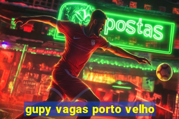 gupy vagas porto velho